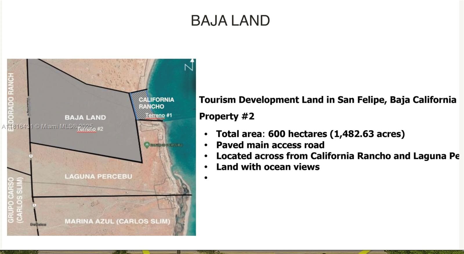 Tourism Development Land in San Felipe, Baja CaliforniaProperty #2• Total area: 600 hectares (1,482.63 acres)• Paved main access road• Located across from California Rancho and Laguna Pe• Land with ocean views